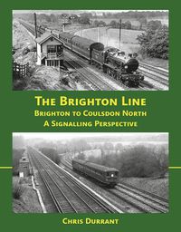 Cover image for The Brighton Line: Brighton to Coulsdon North : A Signalling Perspective