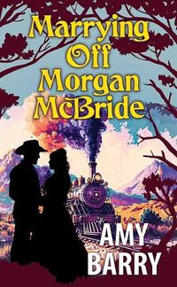 Cover image for Marrying Off Morgan McBride