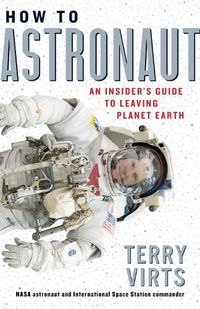Cover image for How to Astronaut: An Insider's Guide to Leaving Planet Earth