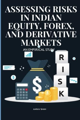 Cover image for Assessing Risks in Indian Equity, Forex, and Derivative Markets An Empirical Study