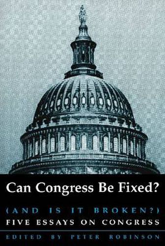 Can Congress Be Fixed?: And Is It Broken? Five Essays on Congressional Reform