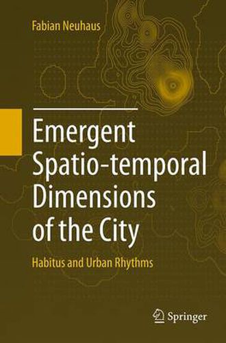 Cover image for Emergent Spatio-temporal Dimensions of the City: Habitus and Urban Rhythms