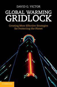 Cover image for Global Warming Gridlock: Creating More Effective Strategies for Protecting the Planet