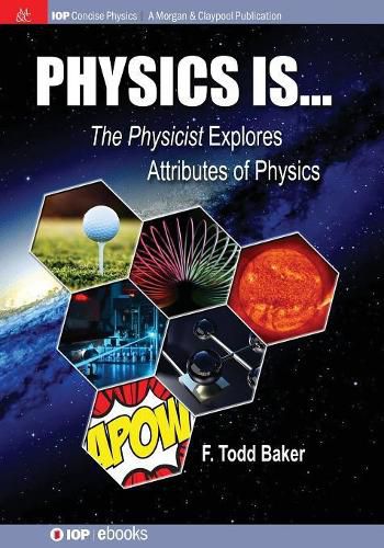 Cover image for Physics is...: The Physicist Explores Attributes of Physics