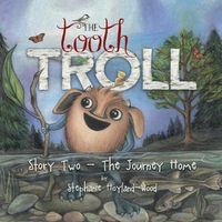 Cover image for The Tooth Troll - Story Two - The Journey Home