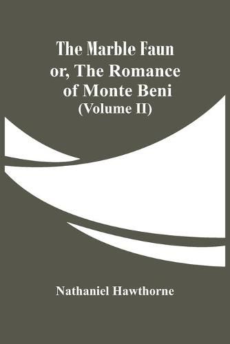 Cover image for The Marble Faun; Or, The Romance Of Monte Beni (Volume II)