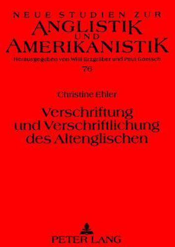 Verschriftung Und Verschriftlichung Des Altenglischen: Eine Methodisch-Exemplarische Untersuchung