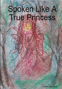 Cover image for Spoken Like a True Princess