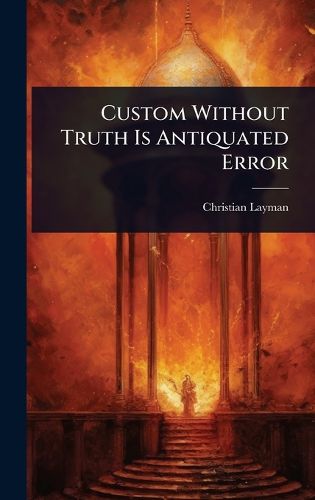 Cover image for Custom Without Truth Is Antiquated Error