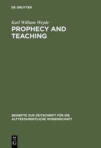 Cover image for Prophecy and Teaching: Prophetic Authority, Form Problems, and the Use of Traditions in the Book of Malachi