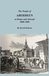 Cover image for The People of Aberdeen at Home and Abroad, 1800-1850