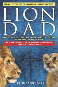 Cover image for Lion Dad: How to Nudge Your Cub into the Ivy League - A Comprehensive Guide For Elite School Admission