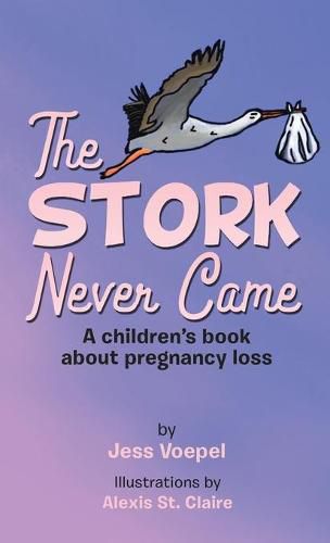 Cover image for The STORK Never Came: A Children's book about pregnancy loss