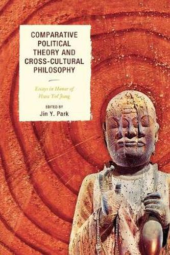 Cover image for Comparative Political Theory and Cross-Cultural Philosophy: Essays in Honor of Hwa Yol Jung