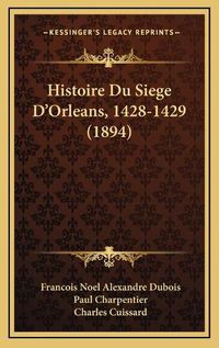 Cover image for Histoire Du Siege D'Orleans, 1428-1429 (1894)