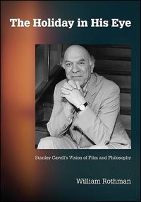 Cover image for The Holiday in His Eye: Stanley Cavell's Vision of Film and Philosophy