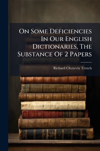 Cover image for On Some Deficiencies in Our English Dictionaries, the Substance of 2 Papers