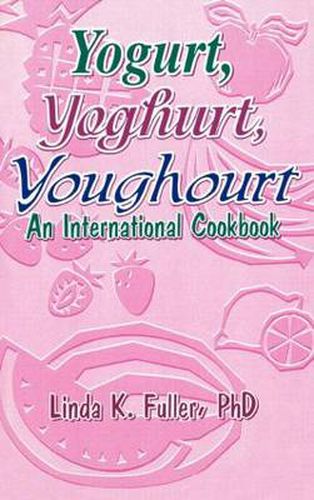 Cover image for Yogurt, Yoghurt, Youghourt: An International Cookbook