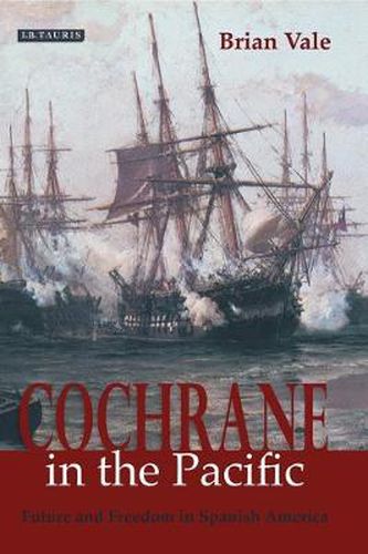 Cover image for Cochrane in the Pacific: Fortune and Freedom in Spanish America