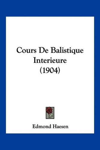 Cover image for Cours de Balistique Interieure (1904)