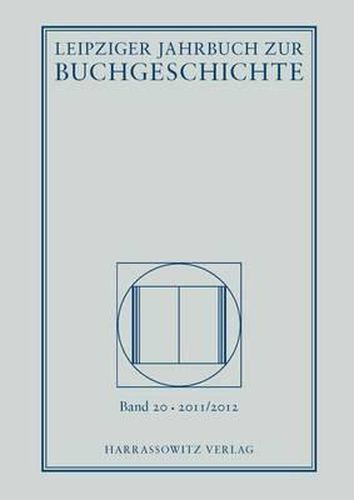 Cover image for Leipziger Jahrbuch Zur Buchgeschichte 20 (2011/2012): Eine Veroffentlichung Der Deutschen Nationalbibliothek in Zusammenarbeit Mit Dem Leipziger Arbeitskreis Zur Geschichte Des Buchwesens
