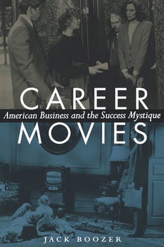 Cover image for Career Movies: American Business and the Success Mystique