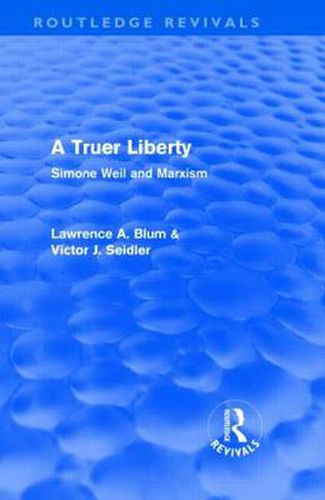 Cover image for A Truer Liberty (Routledge Revivals): Simone Weil and Marxism