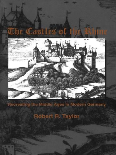 Cover image for The Castles of the Rhine: Recreating the Middle Ages in Modern Germany