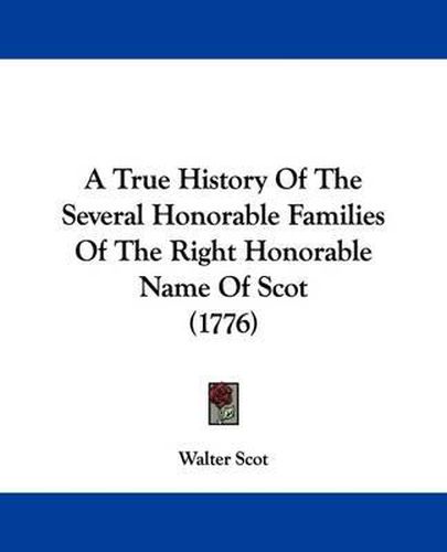 A True History of the Several Honorable Families of the Right Honorable Name of Scot (1776)