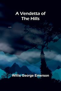 Cover image for A Vendetta of the Hills