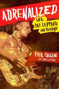Cover image for Adrenalized: Life, Def Leppard and Beyond