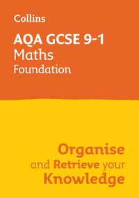 Cover image for AQA GCSE 9-1 Maths Foundation Organise and Retrieve Your Knowledge