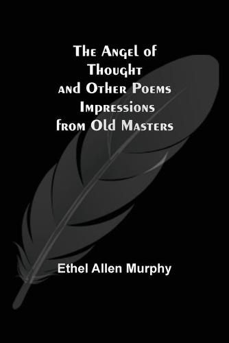 Cover image for The Angel of Thought and Other Poems; Impressions from Old Masters