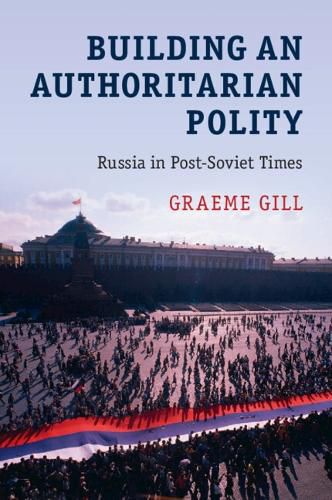 Cover image for Building an Authoritarian Polity: Russia in Post-Soviet Times