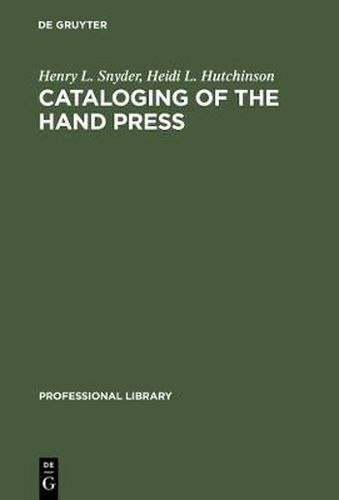 Cover image for Cataloging of the Hand Press: A Comparative and Analytical Study of Cataloging Rules and Formats Employed in Europe