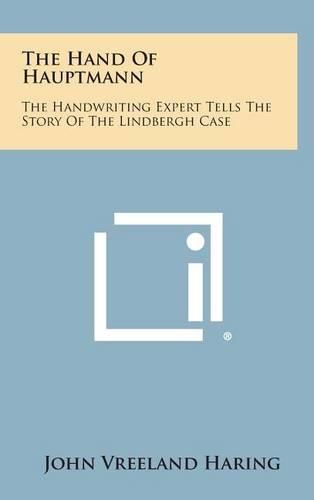 Cover image for The Hand of Hauptmann: The Handwriting Expert Tells the Story of the Lindbergh Case