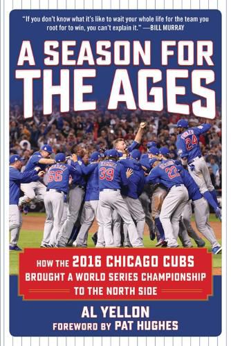 Cover image for A Season for the Ages: How the 2016 Chicago Cubs Brought a World Series Championship to the North Side