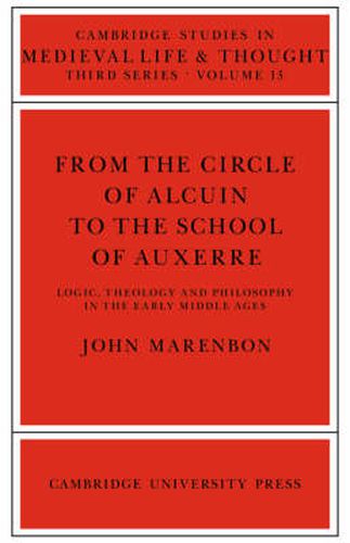 Cover image for From the Circle of Alcuin to the School of Auxerre: Logic, Theology and Philosophy in the Early Middle Ages