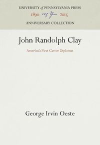 Cover image for John Randolph Clay: America's First Career Diplomat