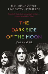 Cover image for The Dark Side of the Moon: The Making of the Pink Floyd Masterpiece