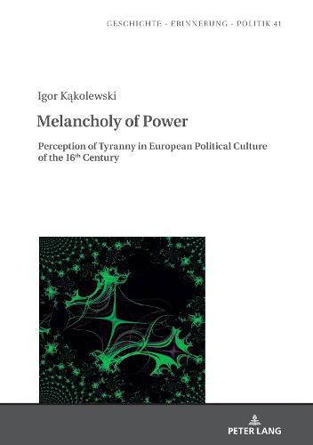 Cover image for Melancholy of Power: Perception of Tyranny in European Political Culture of the 16th Century