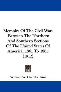 Cover image for Memoirs of the Civil War: Between the Northern and Southern Sections of the United States of America, 1861 to 1865 (1912)