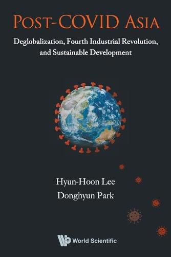 Cover image for Post-covid Asia: Deglobalization, Fourth Industrial Revolution, And Sustainable Development