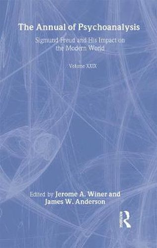 The Annual of Psychoanalysis, V. 29: Sigmund Freud and His Impact on the Modern World
