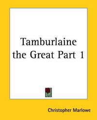 Cover image for Tamburlaine the Great Part 1