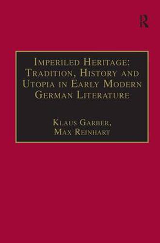 Cover image for Imperiled Heritage: Tradition, History and Utopia in Early Modern German Literature: Selected Essays by Klaus Garber