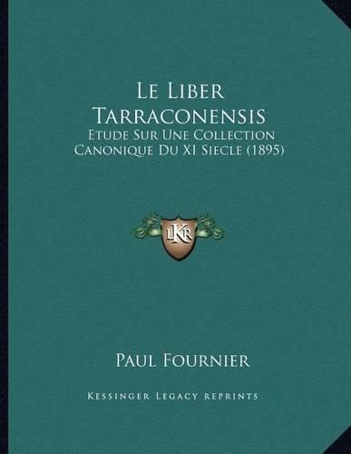 Le Liber Tarraconensis: Etude Sur Une Collection Canonique Du XI Siecle (1895)