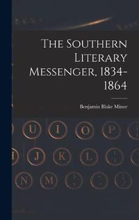 Cover image for The Southern Literary Messenger, 1834-1864