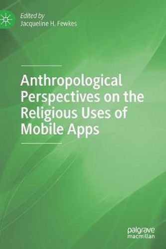 Cover image for Anthropological Perspectives on the Religious Uses of Mobile Apps