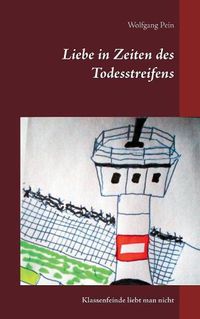 Cover image for Liebe in Zeiten des Todesstreifens: Klassenfeinde liebt man nicht